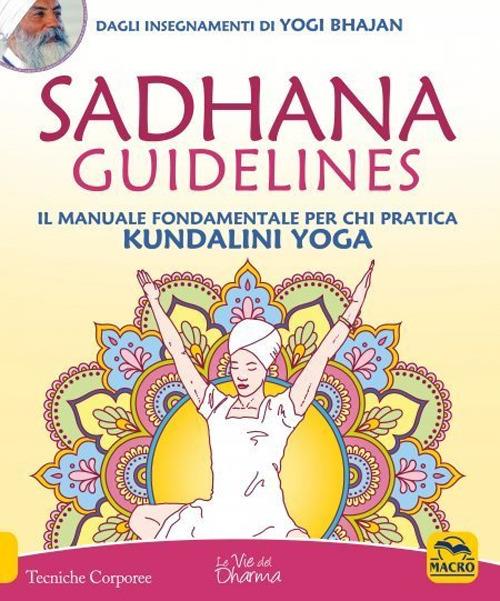 Sadhana guidelines. Il manuale fondamentale per chi pratica Kundalini yoga - Yogi Bhajan - copertina