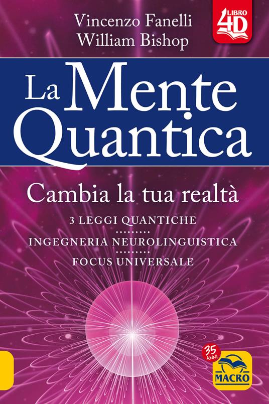 La mente quantica 4D. Cambia la tua realtà. Nuova ediz. - Vincenzo Fanelli,William Bishop - copertina