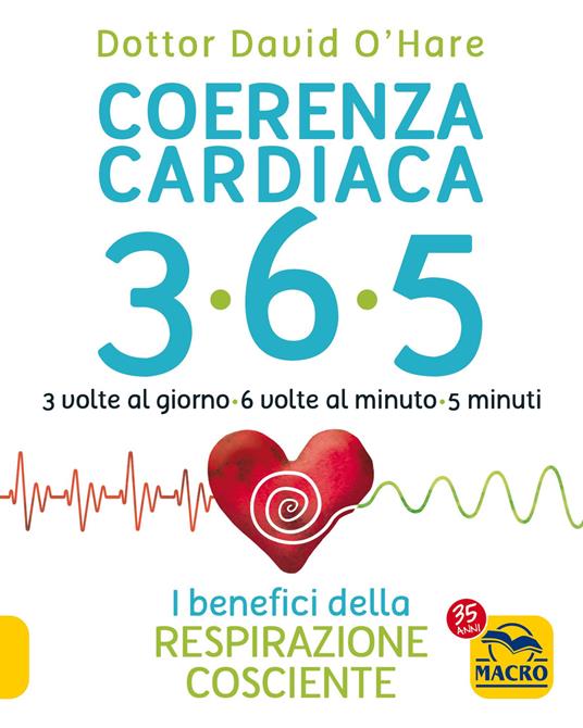 Coerenza cardiaca 365. 3 volte al giorno, 6 volte al minuto, 5 minuti. I benefici della respirazione cosciente - David O'Hare - copertina