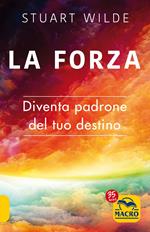 La forza. Diventa padrone del tuo destino