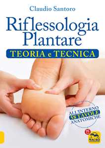 Libro Riflessologia plantare. Teoria e tecnica Claudio Santoro