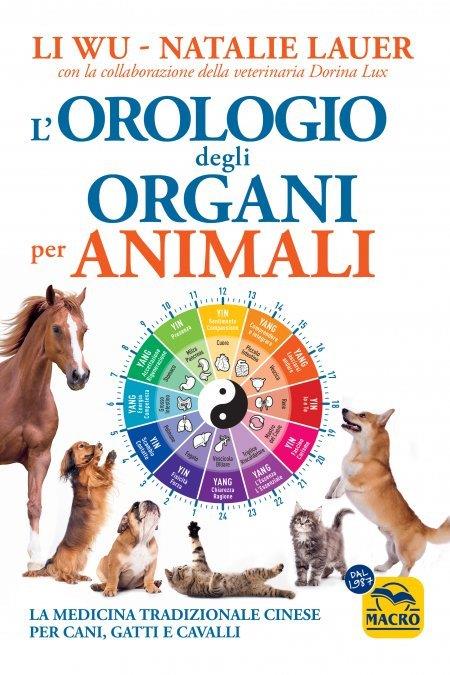 L'orologio degli organi per animali. La medicina tradizionale cinese per cani, gatti e cavalli - Li Wu,Natalie Lauer,Dorina Lux - copertina