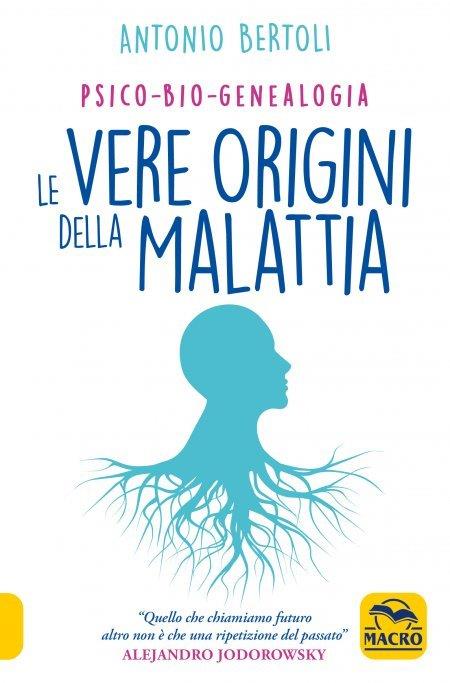 Le vere origini della malattia. Psico-bio-genealogia - Antonio Bertoli - copertina