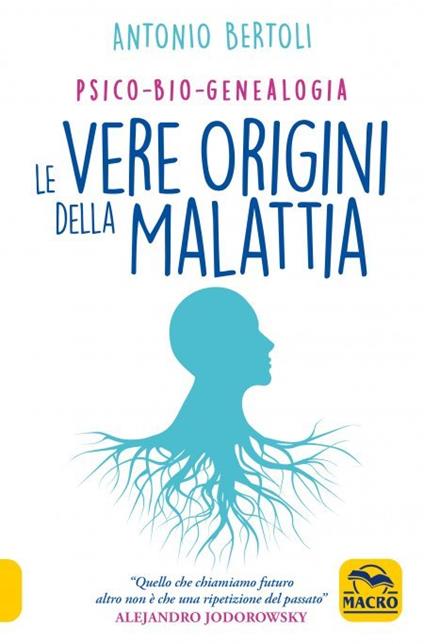 Le vere origini della malattia. Psico-bio-genealogia - Antonio Bertoli - copertina