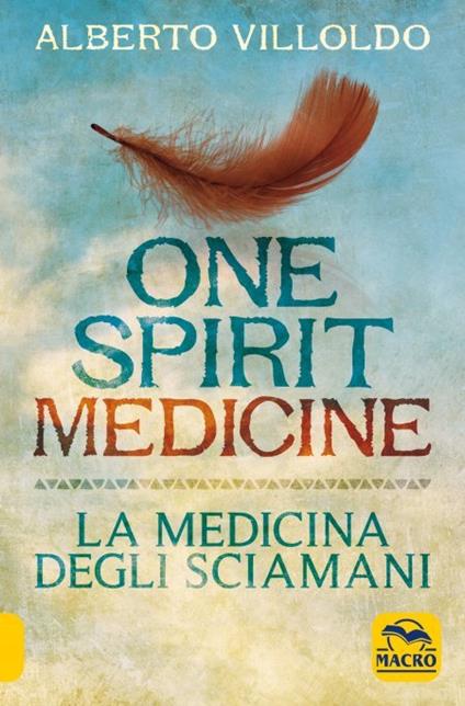 One spirit medicine. La medicina degli sciamani - Alberto Villoldo - copertina