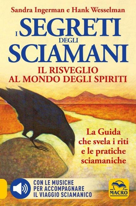 I Segreti degli Sciamani. Il risveglio al mondo degli Spiriti. La guida che svela i riti e le pratiche sciamaniche - Sandra Ingerman,Hank Wesselman - copertina