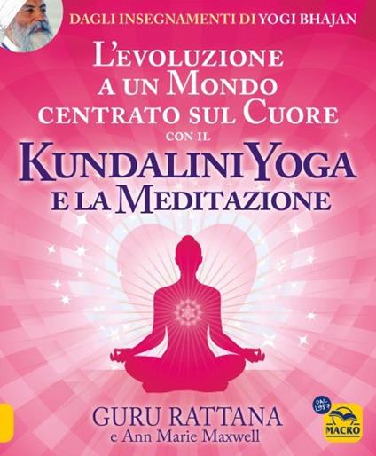 L'evoluzione a un mondo centrato sul cuore con il kundalini yoga e la meditazione - Guru Rattana,Ann Marie Maxwell - copertina