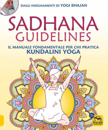 Sadhana guidelines. Il manuale fondamentale per chi pratica Kundalini yoga - Yogi Bhajan - copertina