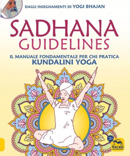 Sadhana guidelines. Il manuale fondamentale per chi pratica Kundalini yoga - Yogi Bhajan - copertina
