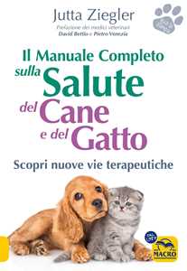 Libro Il manuale completo sulla salute del cane e del gatto. Scopri nuove vie terapeutiche Jutta Ziegler