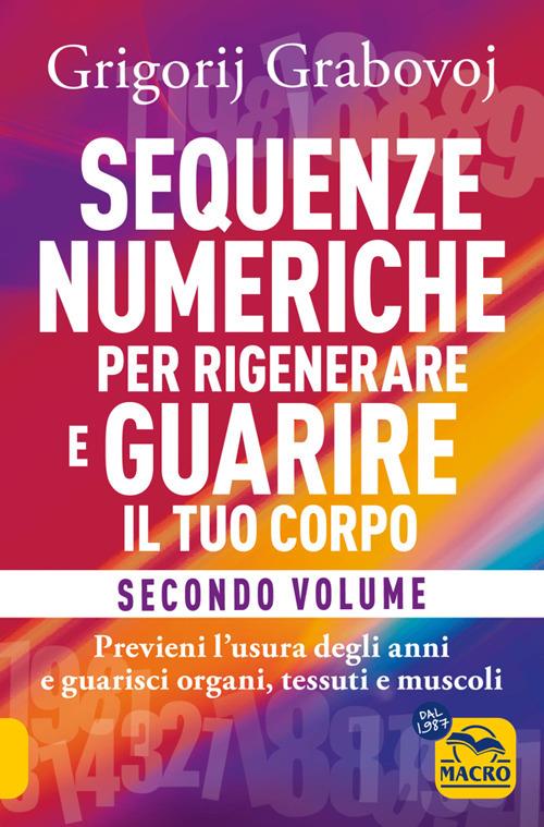 Sequenze numeriche per rigenerare e guarire il tuo corpo. Vol. 2 - Grigorij Grabovoj,Elisa Caligiana - ebook