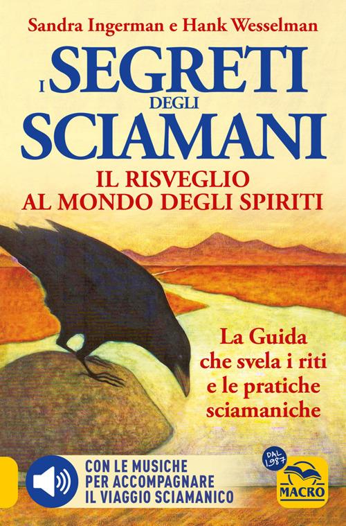 I Segreti degli Sciamani. Il risveglio al mondo degli Spiriti. La guida che svela i riti e le pratiche sciamaniche - Sandra Ingerman,Hank Wesselman,Gianpaolo Fiorentini - ebook