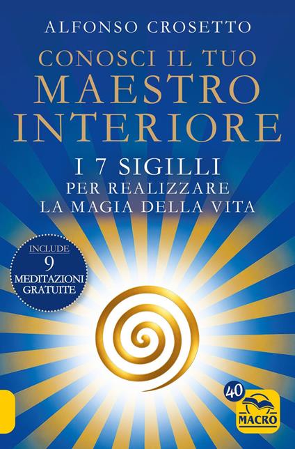 Conosci il tuo maestro interiore. I 7 sigilli per realizzare la magia della vita - Alfonso Crosetto - copertina