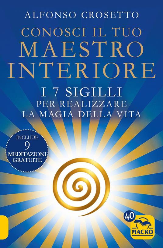 Conosci il tuo maestro interiore. I 7 sigilli per realizzare la magia della vita - Alfonso Crosetto - copertina