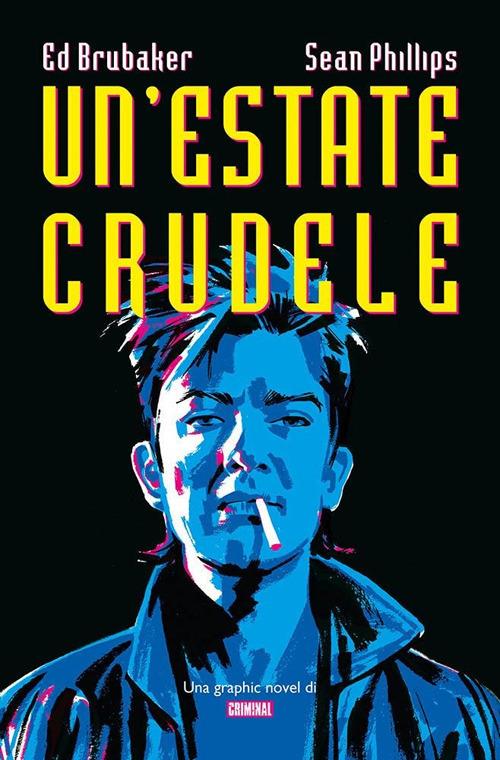 Un' estate crudele. Una graphic novel di Criminal - Ed Brubaker,Sean Philips - copertina