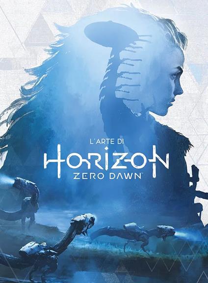 L' arte di Horizon Zero Dawn. Ediz. a colori - Anne Toole,Ann Maulina - copertina