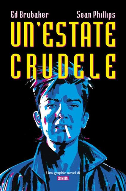Un' estate crudele. Una graphic novel di Criminal - Ed Brubaker,Sean Philips - ebook