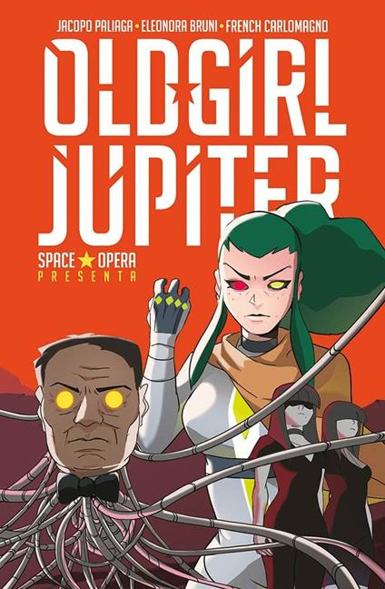 Old Girl Jupiter. Space Opera - Jacopo Paliaga,Eleonora Bruni,French Carlomagno - copertina