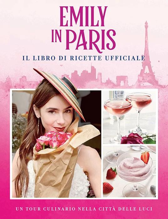 Emily in Paris. Il libro di ricette ufficiale - Kim Laidlaw - copertina