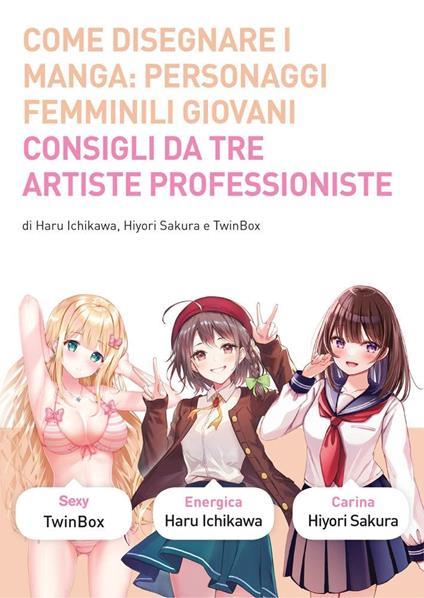 Come disegnare i manga. Ediz. a colori. Vol. 10: Personaggi femminili giovani - Twinbox,Sakura Hiyori,Haruo Ichikawa - copertina