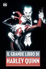 Il grande libro di Harley Quinn. Un folle viaggio attraverso la storia dei fumetti