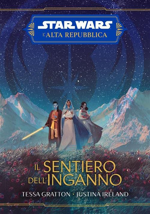 Il sentiero dell'inganno. L'Alta Repubblica. Star Wars - Tessa Gratton,Justina Ireland - ebook