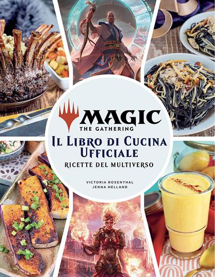 Magic the Gathering. Il libro di cucina ufficiale. Ricette del multiverso. Ediz. a colori - Victoria Rosenthal,Jenna Helland - copertina
