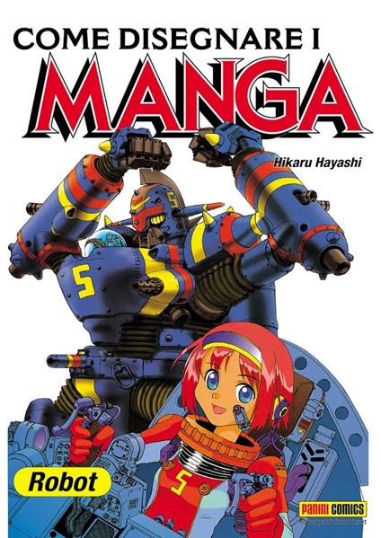 Come disegnare i manga. Vol. 6: Robot giganti. - Hikaru Hayashi - copertina