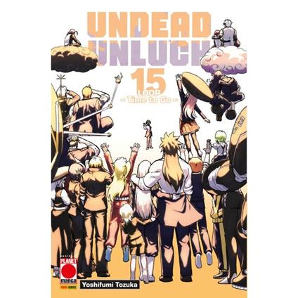 Undead unluck. Vol. 15: Loop. Time to go - Yoshifumi Tozuka - copertina