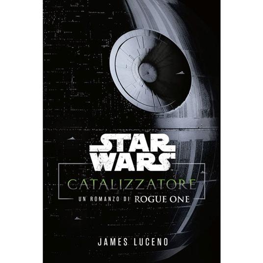 Catalyst. A Rogue One novel. Star Wars - James Luceno - copertina