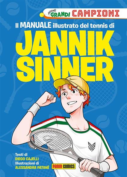 Il Il manuale illustrato del tennis di Jannik Sinner. Piccoli grandi campioni - Diego Cajelli,Alessandra Patanè - ebook