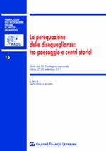 La perequazione delle diseguaglianze: tra paesaggio e centri storici. Studi dal XX Convegno nazionale (Udine, 29-30 settembre 2017)