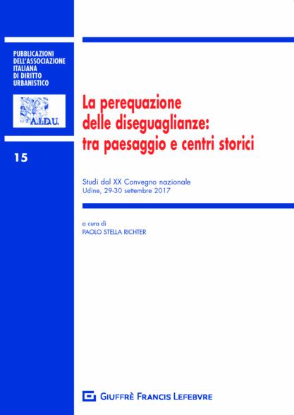 La perequazione delle diseguaglianze: tra paesaggio e centri storici. Studi dal XX Convegno nazionale (Udine, 29-30 settembre 2017) - copertina