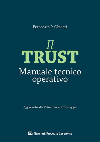 Il trust. Manuale tecnico operativo. Aggiornato alla V direttiva antiriciclaggio - Francesco P. Olivieri - copertina