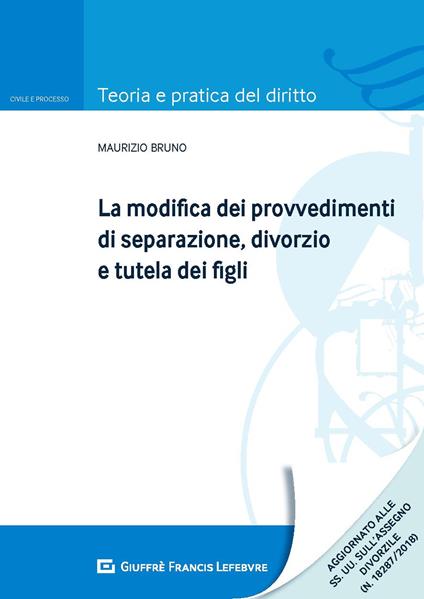 La modifica dei provvedimenti di separazione, divorzio e tutela dei figli - Maurizio Bruno - copertina