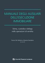 Manuale degli ausiliari dell'esecuzione immobiliare. Stima, custodia e delega nelle operazioni di vendita