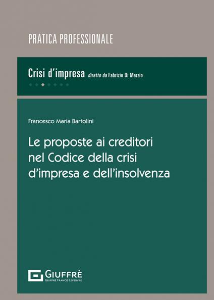 Le proposte ai creditori nel Codice della crisi d'impresa e dell'insolvenza - Francesco Bartolini,Russolillo Pasquale - copertina