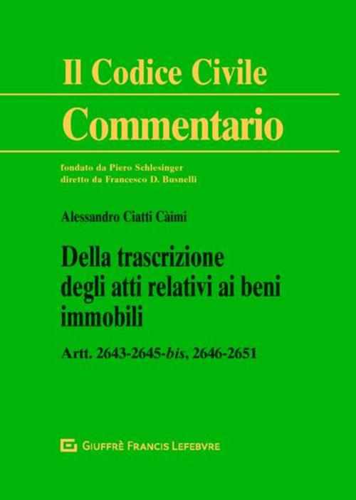 Della trascrizione degli atti relativi ai beni immobili. Artt. 2643-2645 bis, 2646-2651 - Alessandro Ciatti - copertina