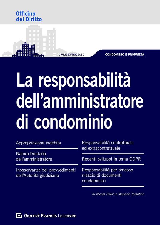 Le responsabilità dell'amministratore di condominio - Nicola Frivoli,Maurizio Tarantino - copertina