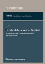 La crisi delle relazioni familiari. Ricorso al giudice e strumenti alternativi alla giurisdizione