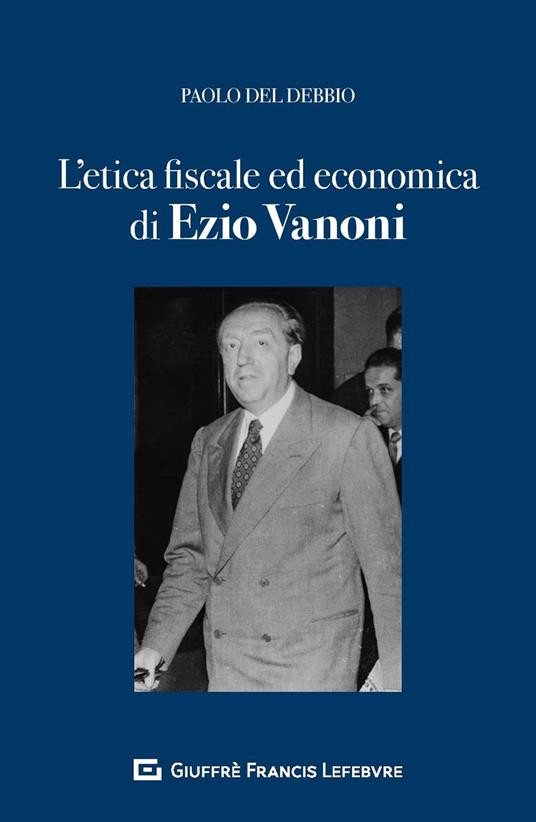 L'etica fiscale ed economica nell'opera di Ezio Vanoni - Paolo Del Debbio - copertina