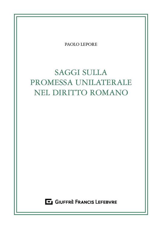 Saggi sulla promessa unilaterale nel diritto romano - Paolo Lepore - copertina