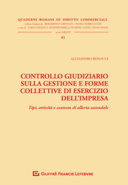 Controllo giudiziario sulla gestione e forme collettive di esercizio dell'impresa. Tipi, attività e contesto di allerta aziendale - Alessandro Benocci - copertina