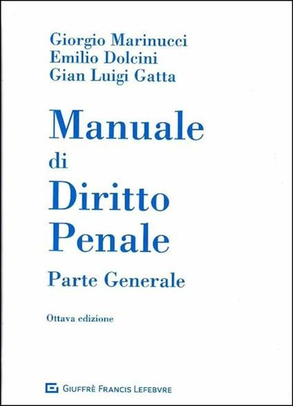 Manuale di diritto penale. Parte generale - Giorgio Marinucci,Emilio Dolcini,Gian Luigi Gatta - copertina
