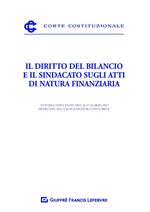 Il diritto del bilancio e il sindacato sugli atti di natura finanziaria. Atti del Convegno del 16-17 marzo 2017 dedicato alla magistratura contabile