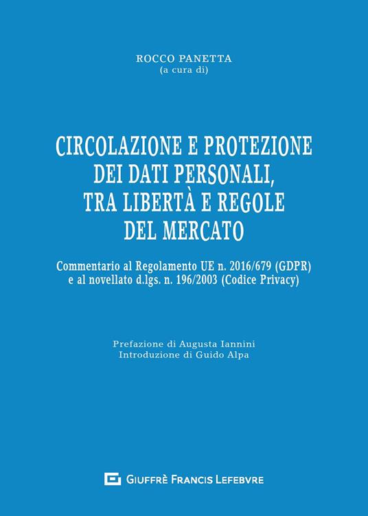 Circolazione e protezione dei dati personali, tra libertà e regole del mercato. Commentario al Regolamento UE n. 679/2016 e al d.lgs. n. 101/2018 - copertina