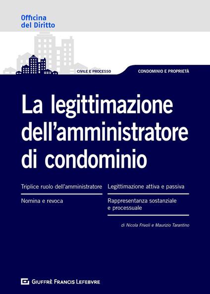 La legittimazione dell'amministratore di condominio - Nicola Frivoli,Maurizio Tarantino - copertina