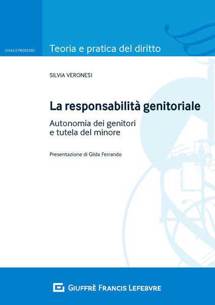 La responsabilità genitoriale. Autonomia dei genitori e tutela del minore - Silvia Veronesi - copertina