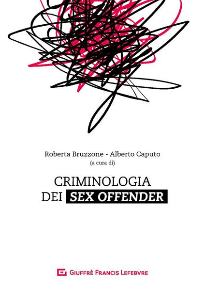 Criminologia dei sex offender. Aspetti psicopatologici, investigativi e giuridici - copertina