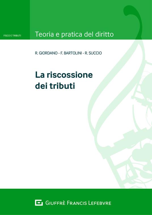 La riscossione dei tributi - Rosaria Giordano,Francesco Bartolini,Roberto Succio - copertina